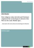 Becker |  How religious values (Jewish and Christian) originated the technological cultural of the West in the early Middle Ages... | Buch |  Sack Fachmedien
