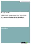 Walter |  An-sich-Sein, Für-sich-Sein und der Andere bei Sartre und seine Bezüge auf Hegel | eBook | Sack Fachmedien