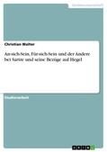 Walter |  An-sich-Sein, Für-sich-Sein und der Andere bei Sartre und seine Bezüge auf Hegel | Buch |  Sack Fachmedien