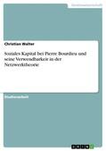 Walter |  Soziales Kapital bei Pierre Bourdieu und seine Verwendbarkeit in der Netzwerktheorie | eBook | Sack Fachmedien