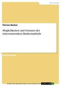 Becker |  Möglichkeiten und Grenzen der (internationalen) Bankenaufsicht | eBook | Sack Fachmedien