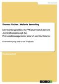 Semmling / Fischer |  Der Demographischer Wandel und dessen Auswirkungen auf das Personalmanagement eines Unternehmens | Buch |  Sack Fachmedien