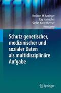 Anzinger / Katzenbeisser / Hamacher |  Schutz genetischer, medizinischer und sozialer Daten als multidisziplinäre Aufgabe | Buch |  Sack Fachmedien