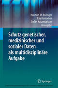 Anzinger / Hamacher / Katzenbeisser |  Schutz genetischer, medizinischer und sozialer Daten als multidisziplinäre Aufgabe | eBook | Sack Fachmedien
