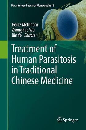 Mehlhorn / Ye / Wu | Treatment of Human Parasitosis in Traditional Chinese Medicine | Buch | sack.de