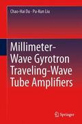 Liu / Du |  Millimeter-Wave Gyrotron Traveling-Wave Tube Amplifiers | Buch |  Sack Fachmedien
