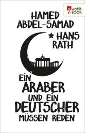 Rath / Abdel-Samad | Ein Araber und ein Deutscher müssen reden | E-Book | sack.de