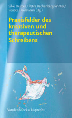 Heimes / Rechenberg-Winter / Haußmann | Praxisfelder des kreativen und therapeutischen Schreibens | E-Book | sack.de