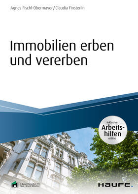 Fischl-Obermayer / Finsterlin | Immobilien erben und vererben - inkl. Arbeitshilfen online | E-Book | sack.de