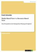 Schneider |  Market-Based View vs. Resource-Based View | eBook | Sack Fachmedien