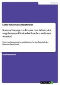 Habermann-Horstmeier |  Kann schwangeren Frauen zum Schutz des ungeborenen Kindes das Rauchen verboten werden? | eBook | Sack Fachmedien