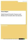 Wagner |  Multi-Channel-Vertrieb: Chancen und Risiken des Vertriebs über das Internet | eBook | Sack Fachmedien