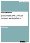 Kaufmann |  Ist das Stadtmarketing der Freien und Hansestadt Hamburg geeignet, um im Wettbewerb bestehen zu können? | Buch |  Sack Fachmedien