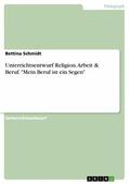 Schmidt |  Unterrichtsentwurf Religion. Arbeit & Beruf. "Mein Beruf ist ein Segen" | eBook | Sack Fachmedien