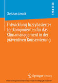 Arnold |  Entwicklung fuzzybasierter Leitkomponenten für das Klimamanagement in der präventiven Konservierung | eBook | Sack Fachmedien