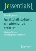 Bögenhold |  Gesellschaft studieren, um Wirtschaft zu verstehen | Buch |  Sack Fachmedien