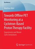 Würl |  Towards Offline PET Monitoring at a Cyclotron-Based Proton Therapy Facility | Buch |  Sack Fachmedien