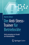 Ulmer |  Der Anti-Stress-Trainer für Betriebsräte | eBook | Sack Fachmedien