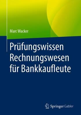 Wacker | Prüfungswissen Rechnungswesen für Bankkaufleute | Buch | sack.de