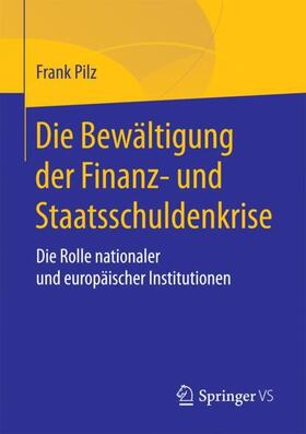 Pilz | Die Bewältigung der Finanz- und Staatsschuldenkrise | Buch | sack.de