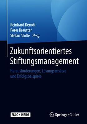 Berndt / Kreutter / Stolte | Zukunftsorientiertes Stiftungsmanagement | Buch | sack.de