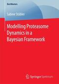 Stübler |  Modelling Proteasome Dynamics in a Bayesian Framework | Buch |  Sack Fachmedien