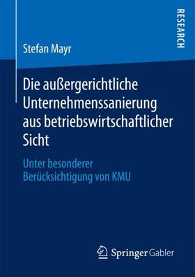 Mayr | Die außergerichtliche Unternehmenssanierung aus betriebswirtschaftlicher Sicht | Buch | sack.de