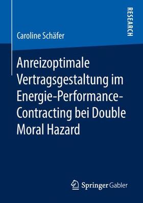 Schäfer | Anreizoptimale Vertragsgestaltung im Energie-Performance-Contracting bei Double Moral Hazard | Buch | sack.de