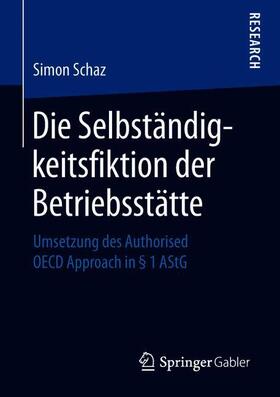 Schaz | Die Selbständigkeitsfiktion der Betriebsstätte | Buch | sack.de