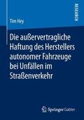 Hey |  Die außervertragliche Haftung des Herstellers autonomer Fahrzeuge bei Unfällen im Straßenverkehr | Buch |  Sack Fachmedien