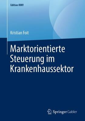 Foit | Marktorientierte Steuerung im Krankenhaussektor | Buch | sack.de