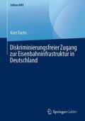 Fuchs |  Diskriminierungsfreier Zugang zur Eisenbahninfrastruktur in Deutschland | Buch |  Sack Fachmedien