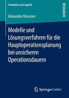 Kressner | Modelle und Lösungsverfahren für die Hauptoperationsplanung bei unsicheren Operationsdauern | Buch | sack.de