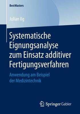Ilg | Systematische Eignungsanalyse zum Einsatz additiver Fertigungsverfahren | Buch | sack.de