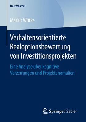 Wittke | Verhaltensorientierte Realoptionsbewertung von Investitionsprojekten | Buch | sack.de