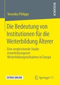 Philipps |  Die Bedeutung von Institutionen für die Weiterbildung Älterer | Buch |  Sack Fachmedien