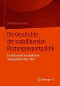 Gounaris |  Die Geschichte der sozialliberalen Rüstungsexportpolitik | Buch |  Sack Fachmedien