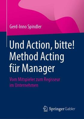 Spindler | Und Action, bitte! Method Acting für Manager | Buch | sack.de