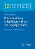 Leschnik |  Clinical Reasoning in der Pädiatrie,  Kinder- und Jugendpsychiatrie | Buch |  Sack Fachmedien