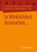 Bruckner / Reinerth / Hagler |  In Wirklichkeit Animation... | Buch |  Sack Fachmedien