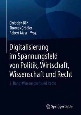 Bär / Grädler / Mayr | Digitalisierung im Spannungsfeld von Politik, Wirtschaft, Wissenschaft und Recht | Buch | sack.de