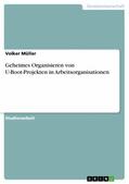 Müller |  Geheimes Organisieren von U-Boot-Projekten in Arbeitsorganisationen | eBook | Sack Fachmedien