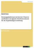 Kunz |  Beratungsplattformen im Internet. Chancen und Risiken als digitaler Distributionskanal für die Kapitalanlagevermittlung | eBook | Sack Fachmedien