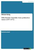 König |  Willy Brandts Ostpolitik. Seine politischen Ämter (1957-1974) | eBook | Sack Fachmedien