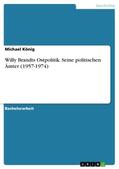 König |  Willy Brandts Ostpolitik. Seine politischen Ämter (1957-1974) | Buch |  Sack Fachmedien