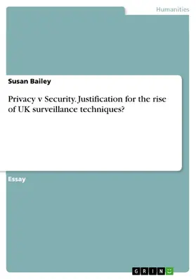 Bailey |  Privacy v Security. Justification for the rise of UK surveillance techniques? | eBook | Sack Fachmedien