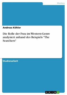Köhler | Die Rolle der Frau im Western-Genre analysiert anhand des Beispiels "The Searchers" | E-Book | sack.de