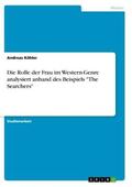Köhler |  Die Rolle der Frau im Western-Genre analysiert anhand des Beispiels "The Searchers" | Buch |  Sack Fachmedien