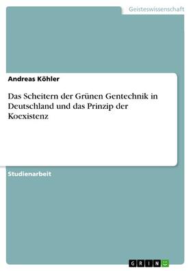 Köhler | Das Scheitern der Grünen Gentechnik in Deutschland und das Prinzip der Koexistenz | E-Book | sack.de