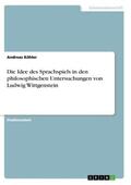 Köhler |  Die Idee des Sprachspiels in den philosophischen Untersuchungen von Ludwig Wittgenstein | Buch |  Sack Fachmedien